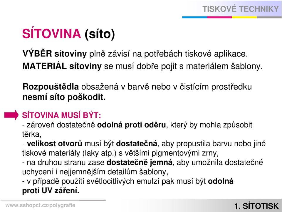 SÍTOVINA MUSÍ BÝT: - zároveň dostatečně odolná proti oděru, který by mohla způsobit těrka, - velikost otvorů musí být dostatečná, aby propustila barvu