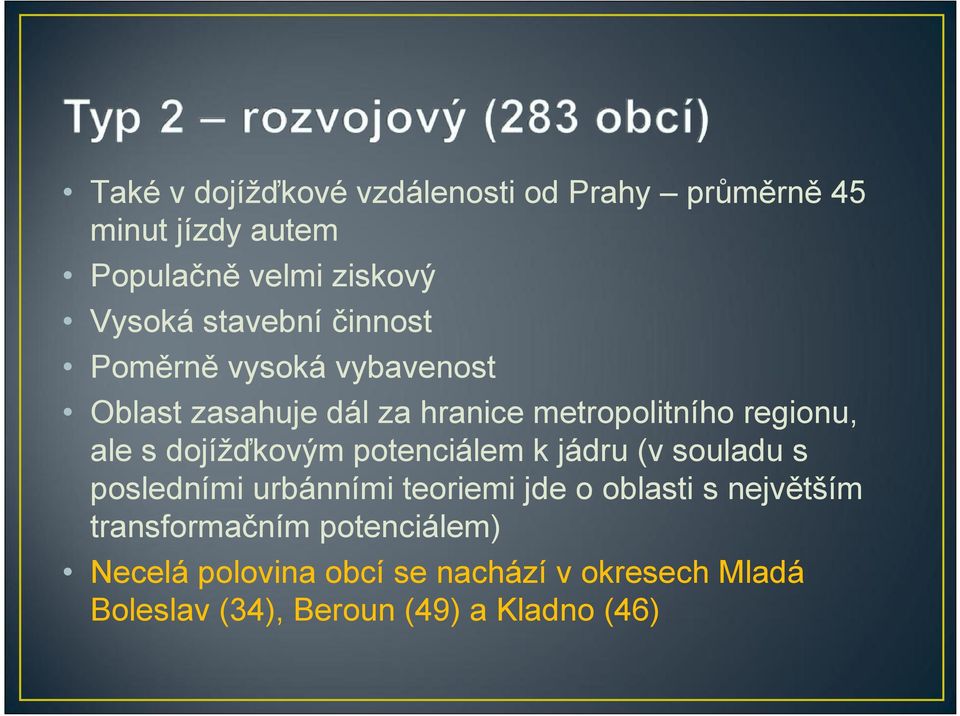 dojížďkovým potenciálem k jádru (v souladu s posledními urbánními teoriemi jde o oblasti s největším