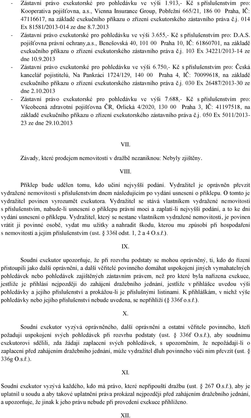 j. 103 Ex 34221/2013-14 ze dne 10.9.2013 - Zástavní právo exekutorské pro pohledávku ve výši 6.