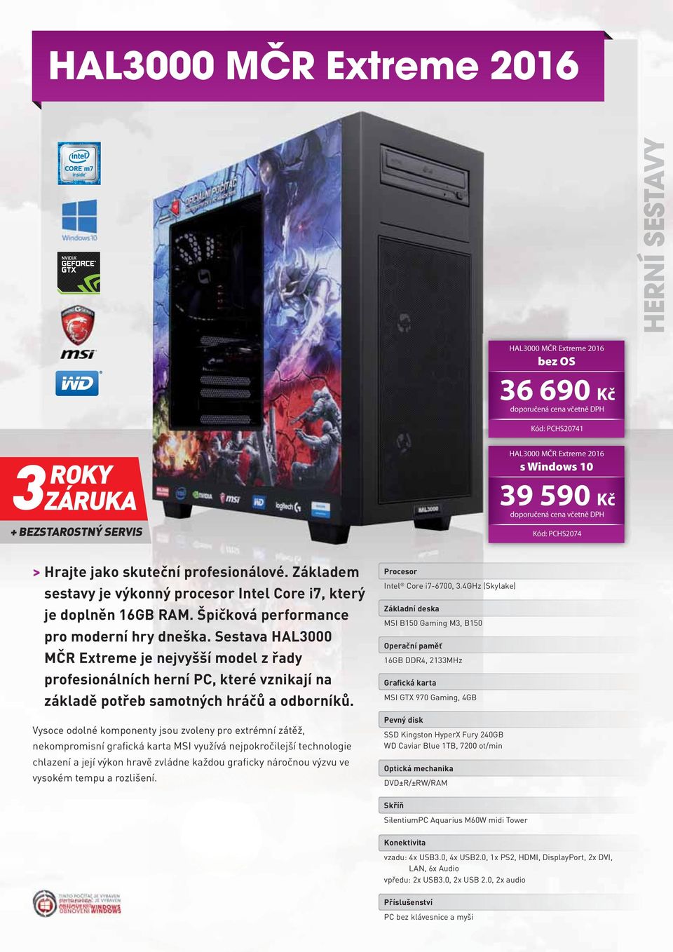 Sestava HAL000 MČR Extreme je nejvyšší model z řady profesionálních herní PC, které vznikají na základě potřeb samotných hráčů a odborníků.