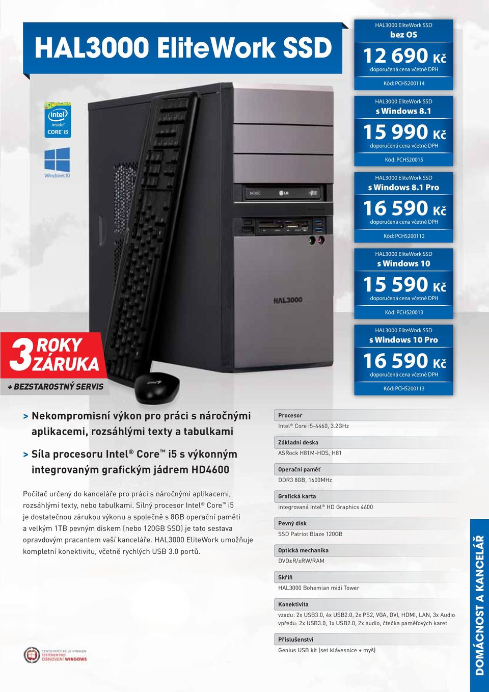 integrovaným grafickým jádrem HD4600 Intel Core i5-4460,.2ghz ASRock H81M-HDS, H81 DDR 8GB, 1600MHz Počítač určený do kanceláře pro práci s náročnými aplikacemi, rozsáhlými texty, nebo tabulkami.