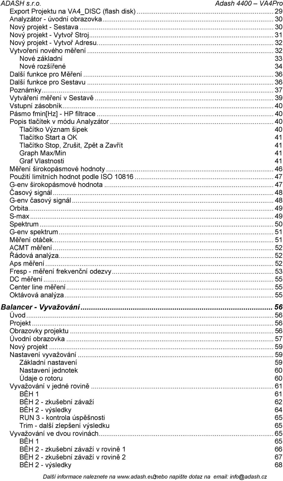 .. 40 Pásmo fmin[hz] - HP filtrace... 40 Popis tlačítek v módu Analyzátor.