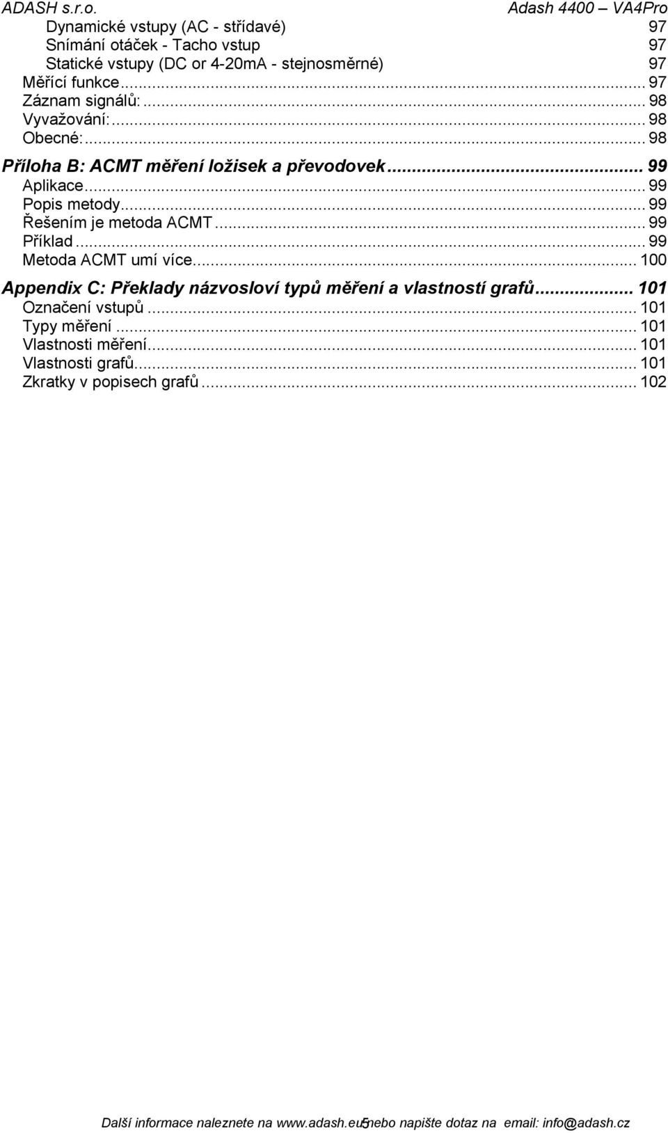 .. 99 Příklad... 99 Metoda ACMT umí více... 100 Appendix C: Překlady názvosloví typů měření a vlastností grafů... 101 Označení vstupů... 101 Typy měření.