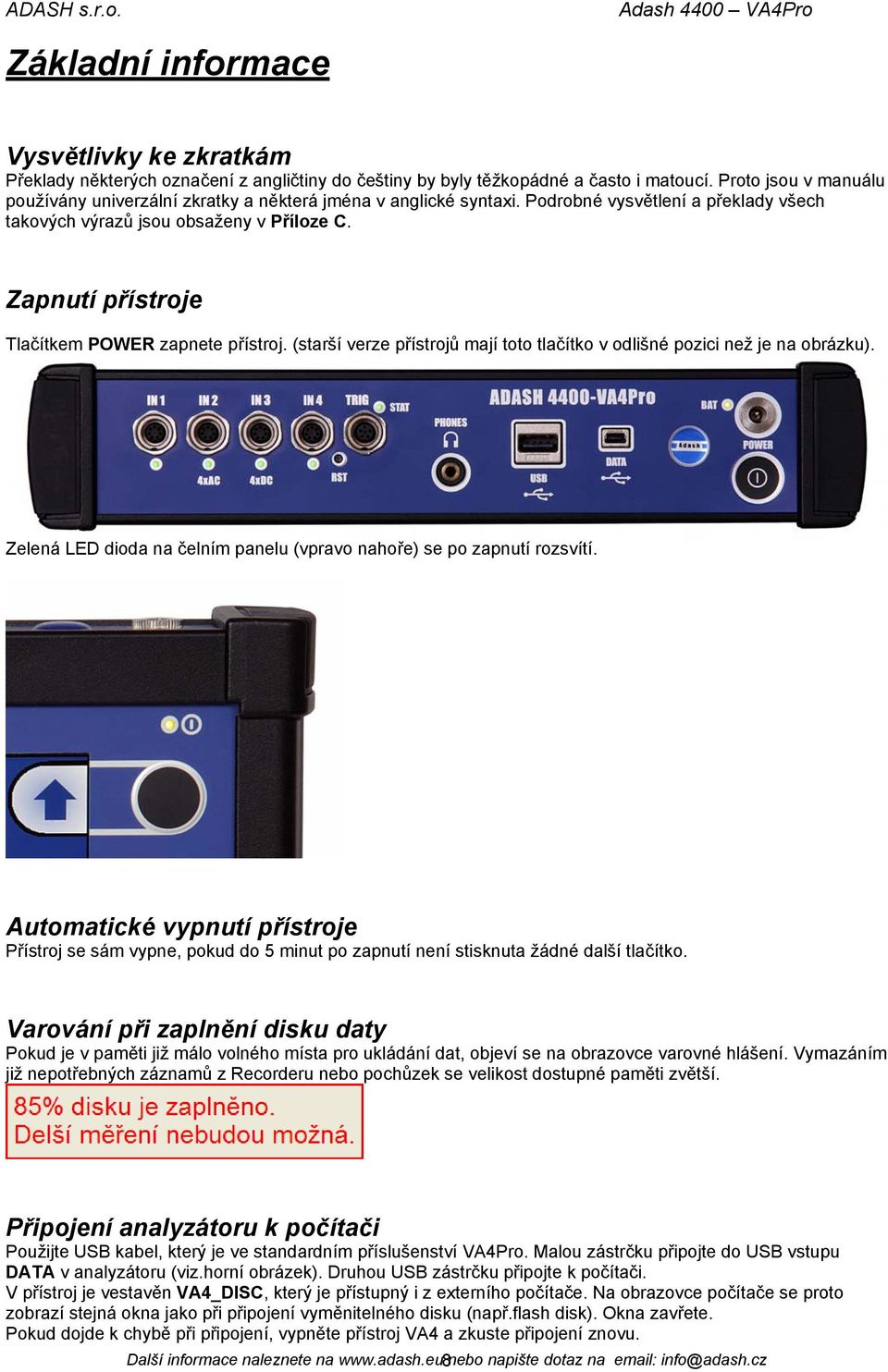 Zapnutí přístroje Tlačítkem POWER zapnete přístroj. (starší verze přístrojů mají toto tlačítko v odlišné pozici než je na obrázku).