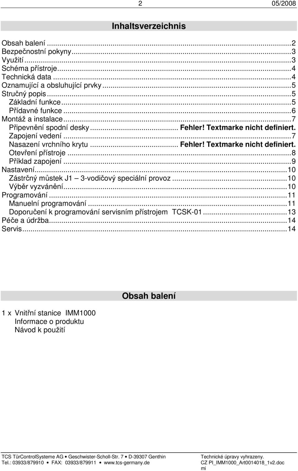 ..8 Příklad zapojení...9 Nastavení...10 Zástrčný můstek J1 3-vodičový speciální provoz...10 Výběr vyzvánění...10 Programování...11 Manuelní programování.