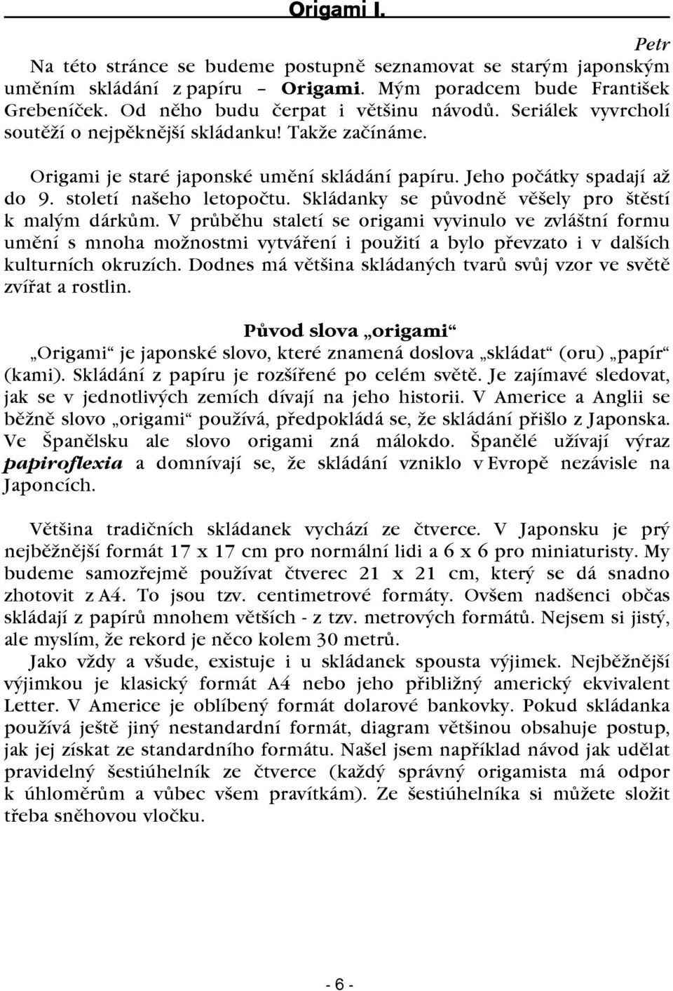 Skládanky se pùvodnì vìšely pro štìstí k malým dárkùm.