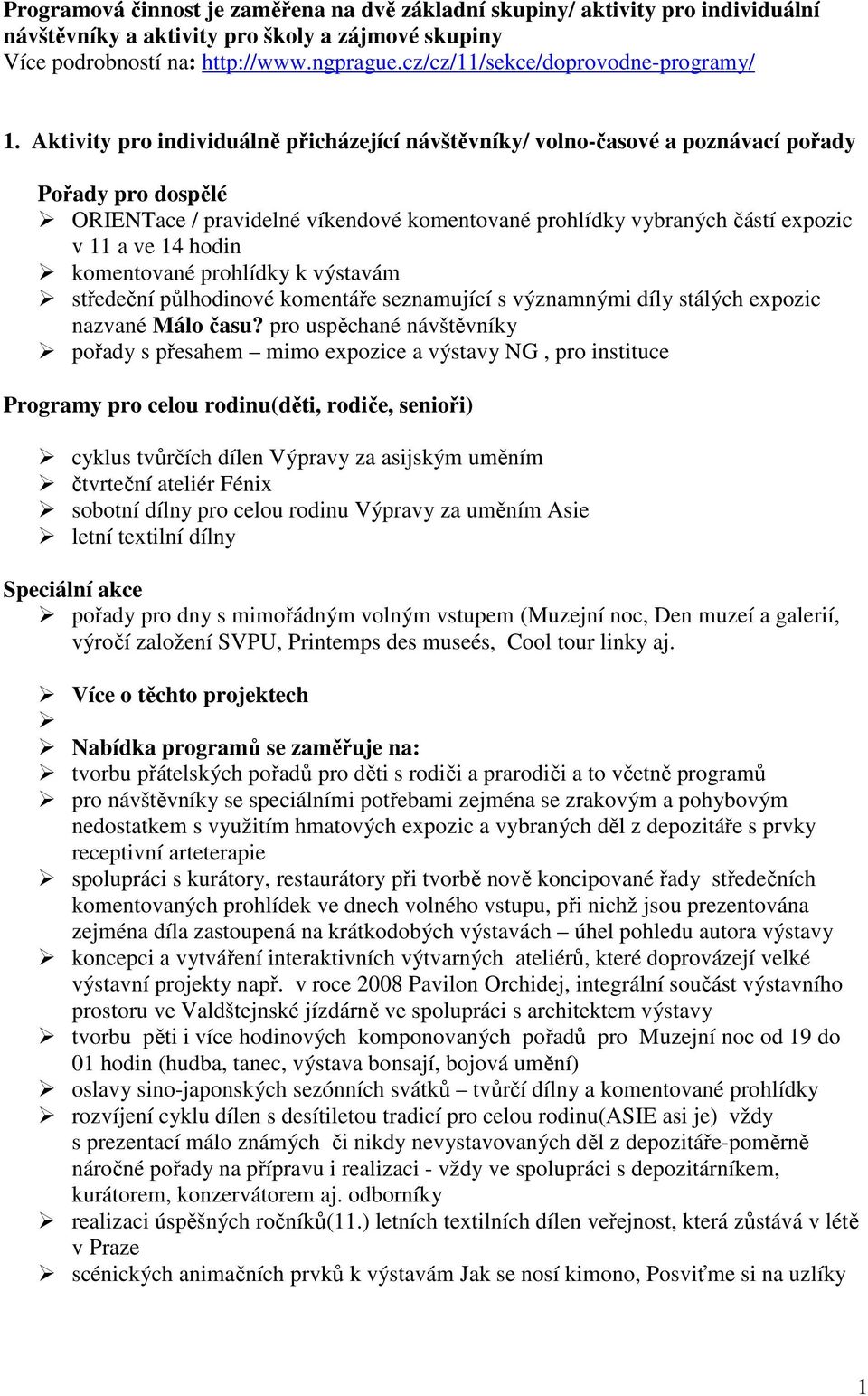 Aktivity pro individuálně přicházející návštěvníky/ volno-časové a poznávací pořady Pořady pro dospělé ORIENTace / pravidelné víkendové komentované prohlídky vybraných částí expozic v 11 a ve 14