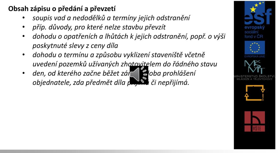 o výši poskytnuté slevy z ceny díla dohodu o termínu a způsobu vyklizení staveniště včetně uvedení pozemků