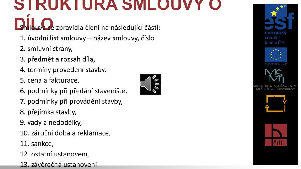 termíny provedení stavby, 5. cena a fakturace, 6. podmínky při předání staveniště, 7.