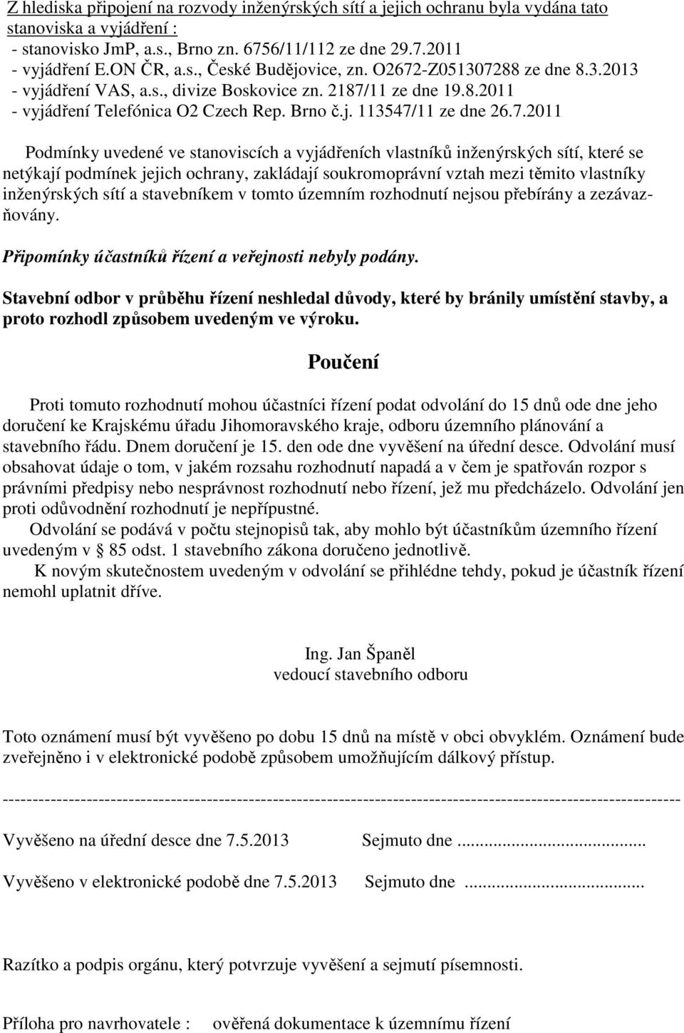 stanoviscích a vyjádřeních vlastníků inženýrských sítí, které se netýkají podmínek jejich ochrany, zakládají soukromoprávní vztah mezi těmito vlastníky inženýrských sítí a stavebníkem v tomto územním