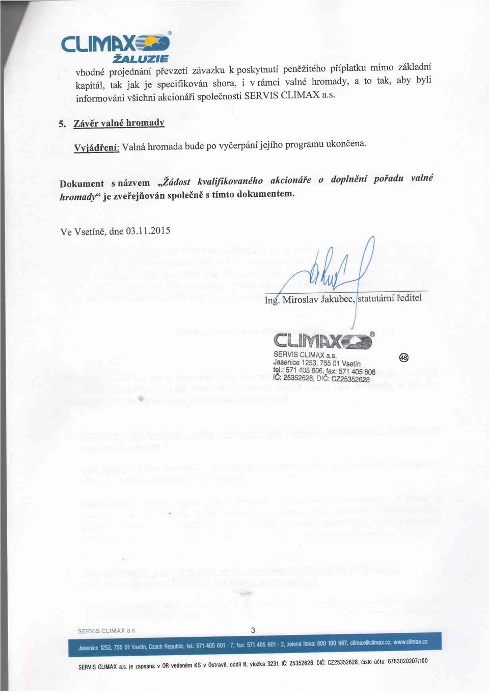 vvifdieni: valns hromada bude po vyderpani jejiho programu ukondena' Dokument s n{zvem,idrtost kvalijikovandho akciondie o doplndni hromady" je zveiejilov6n spolein6