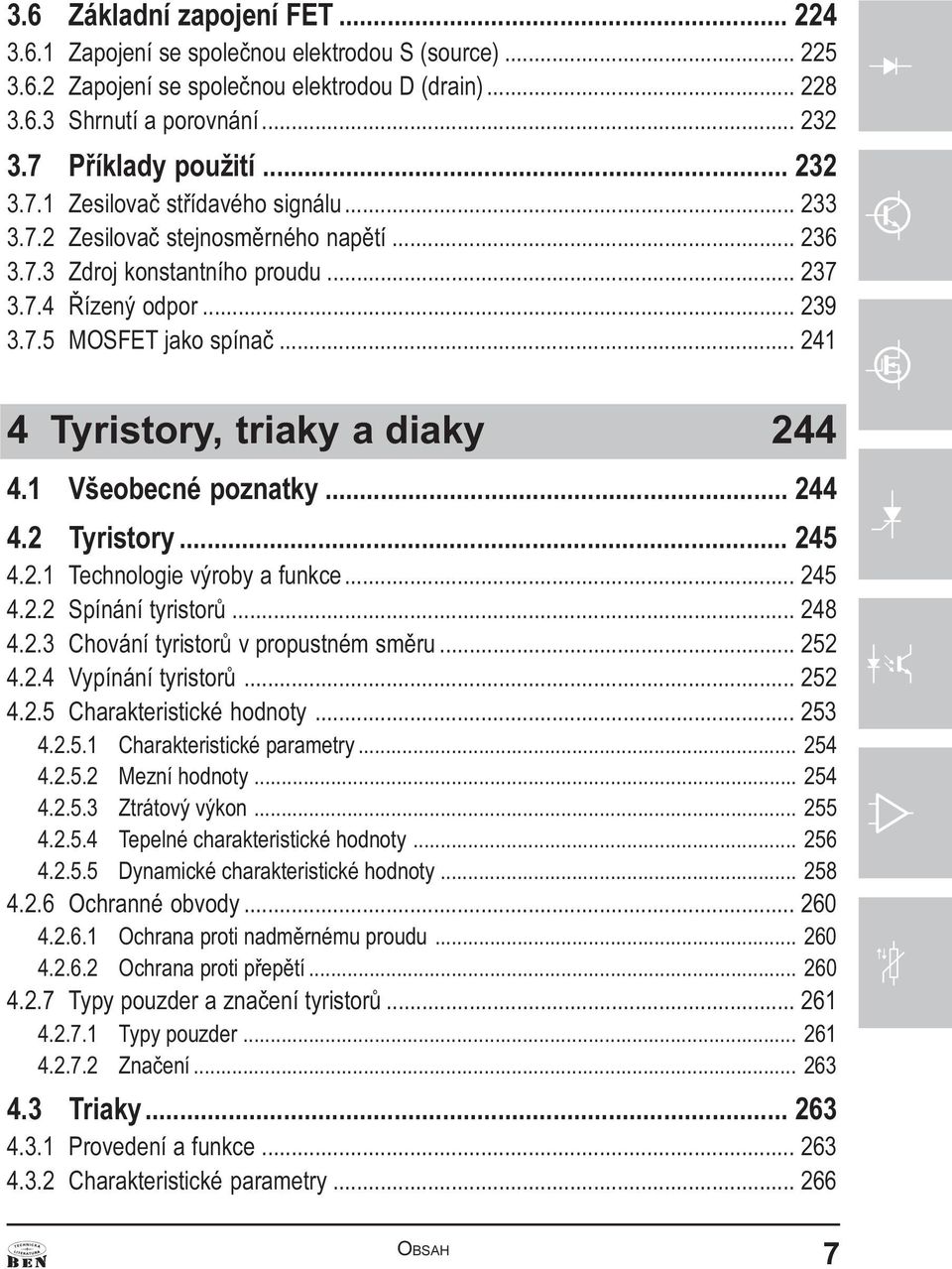 .. 241 4 Tyristory, triaky a diaky 244 4.1 Všeobecné poznatky... 244 4.2 Tyristory... 245 4.2.1 Technologie výroby a funkce... 245 4.2.2 Spínání tyristorù... 248 4.2.3 Chování tyristorù v propustném smìru.