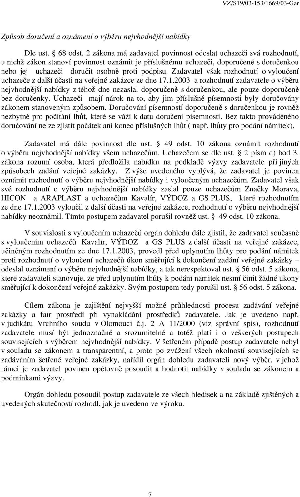 podpisu. Zadavatel však rozhodnutí o vyloučení uchazeče z další účasti na veřejné zakázce ze dne 17