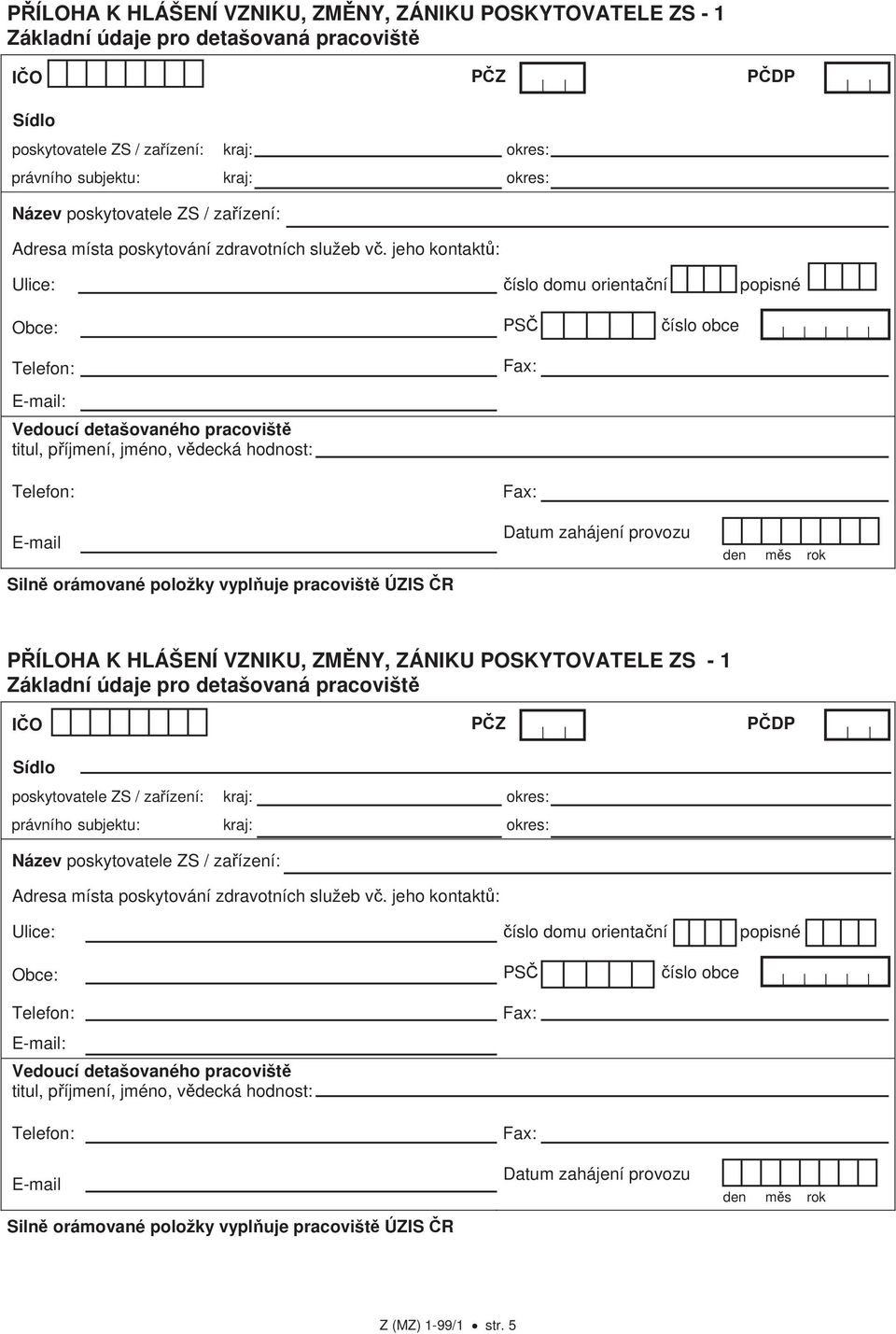 jeho kontakt : Ulice: íslo domu orienta ní popisné Obce: PS íslo obce Vedoucí detašovaného pracovišt E-mail Datum zahájení provozu m s rok   jeho kontakt : Ulice: íslo domu orienta ní popisné Obce: