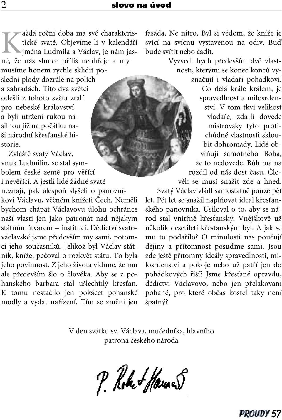 Tito dva svûtci ode li z tohoto svûta zralí pro nebeské království a byli utrïeni rukou násilnou jiï na poãátku na- í národní kfiesèanské historie.