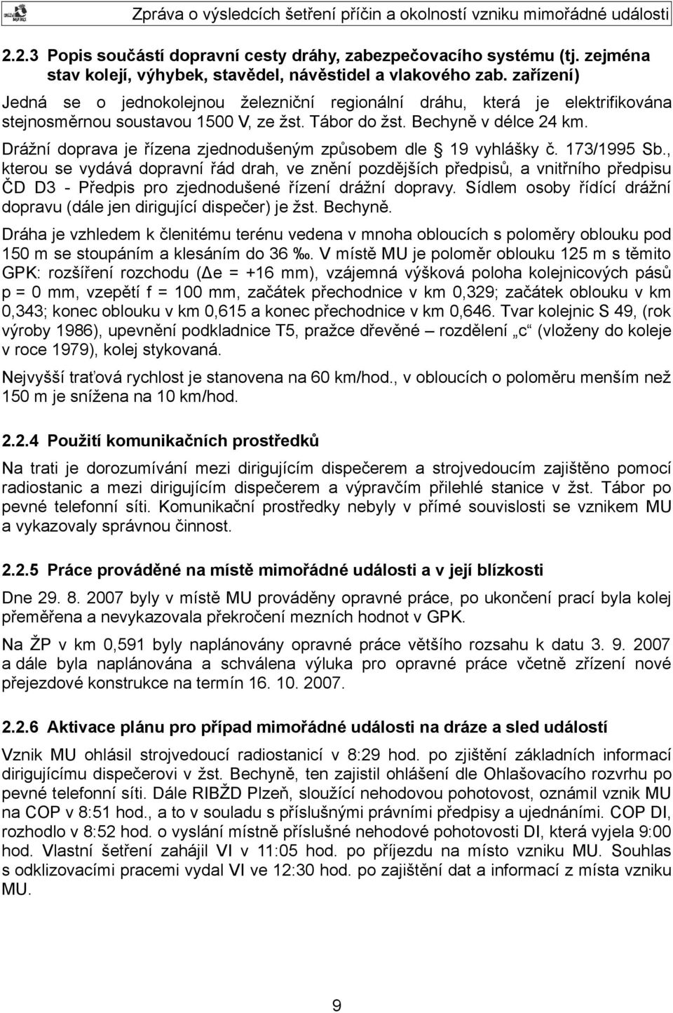 Drážní doprava je řízena zjednodušeným způsobem dle 19 vyhlášky č. 173/1995 Sb.