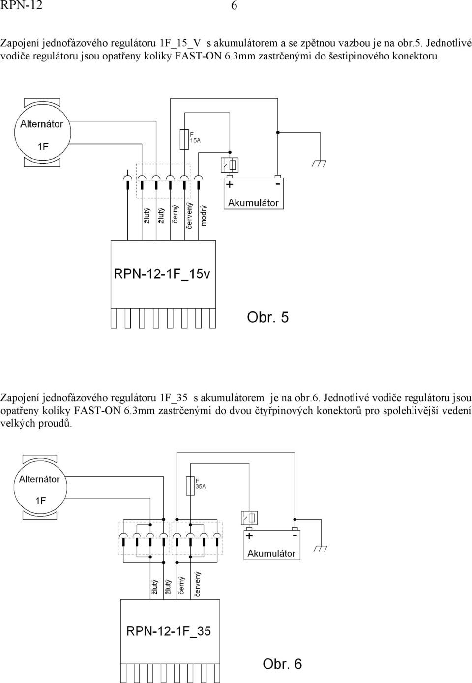 Zapojení jednofázového regulátoru 1F_35 s akumulátorem je na obr.6.
