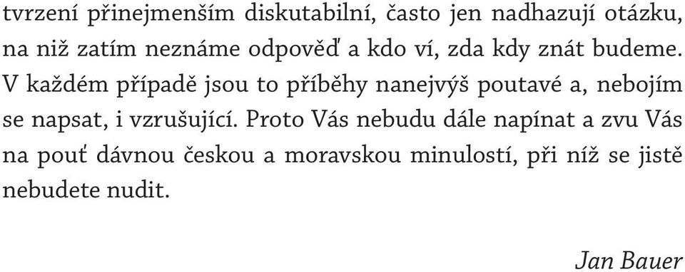 V každém případě jsou to příběhy nanejvýš poutavé a, nebojím se napsat, i