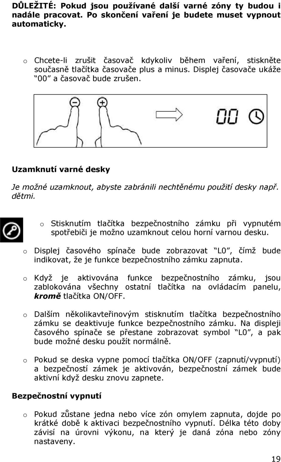 Uzamknutí varné desky Je možné uzamknout, abyste zabránili nechtěnému použití desky např. dětmi.