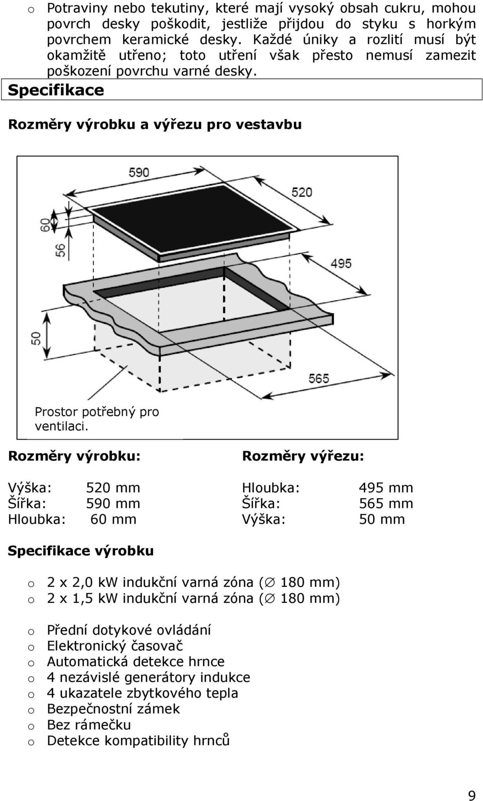 Specifikace Rozměry výrobku a výřezu pro vestavbu Prostor potřebný pro ventilaci.