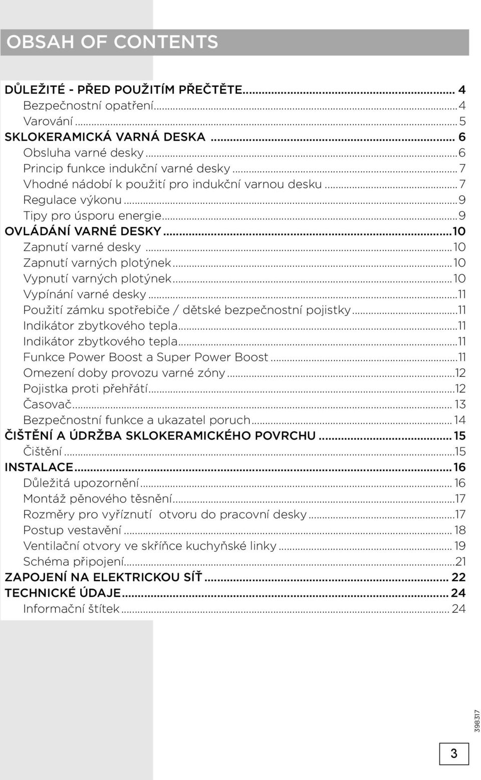 ..10 Vypnutí varných plotýnek...10 Vypínání varné desky...11 Použití zámku spotřebiče / dětské bezpečnostní pojistky...11 Indikátor zbytkového tepla...11 Indikátor zbytkového tepla...11 Funkce Power Boost a Super Power Boost.