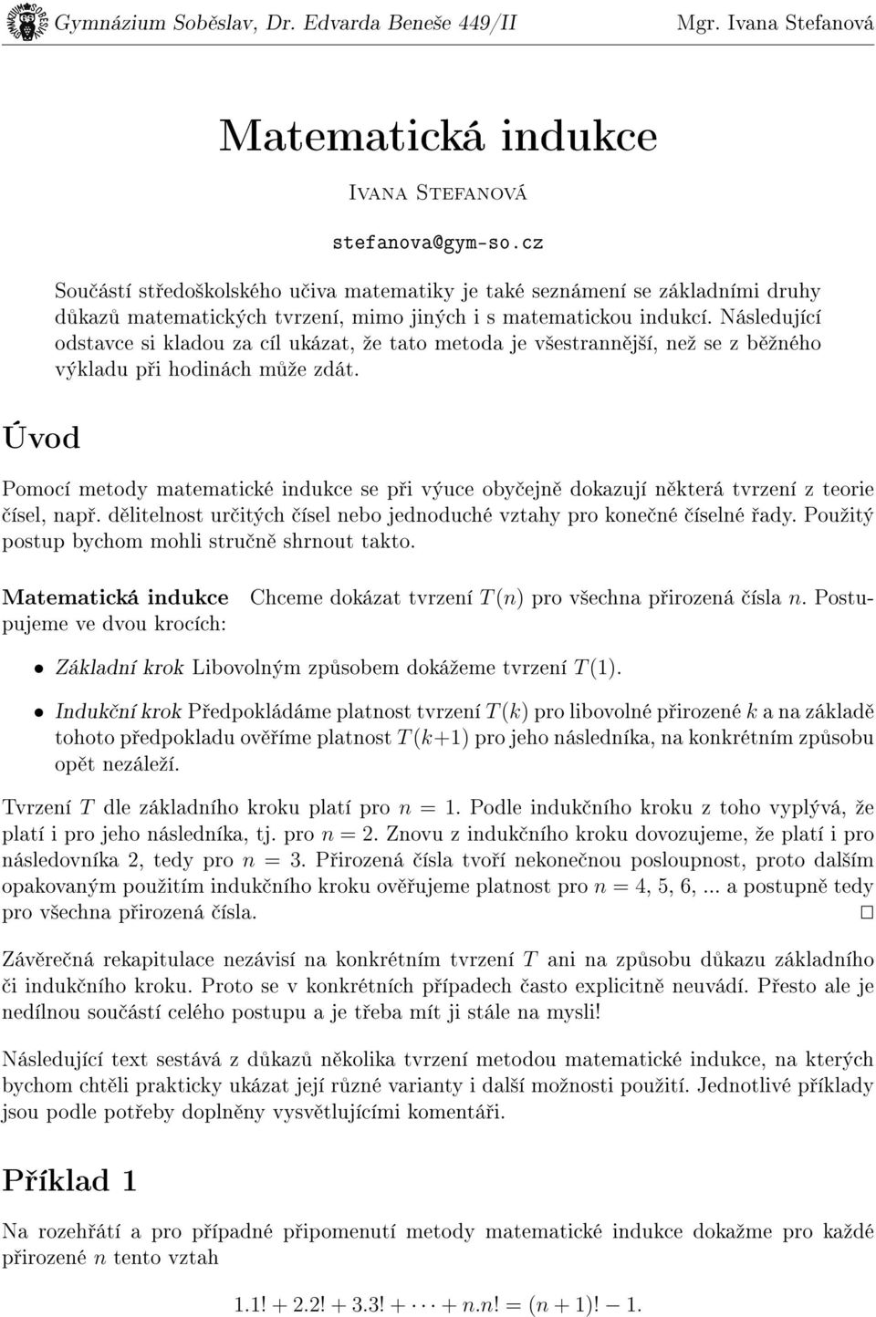 Následující odstavce si ladou za cíl uázat, ºe tato metoda je v²estrann j²í, neº se z b ºného výladu p i hodinách m ºe zdát.