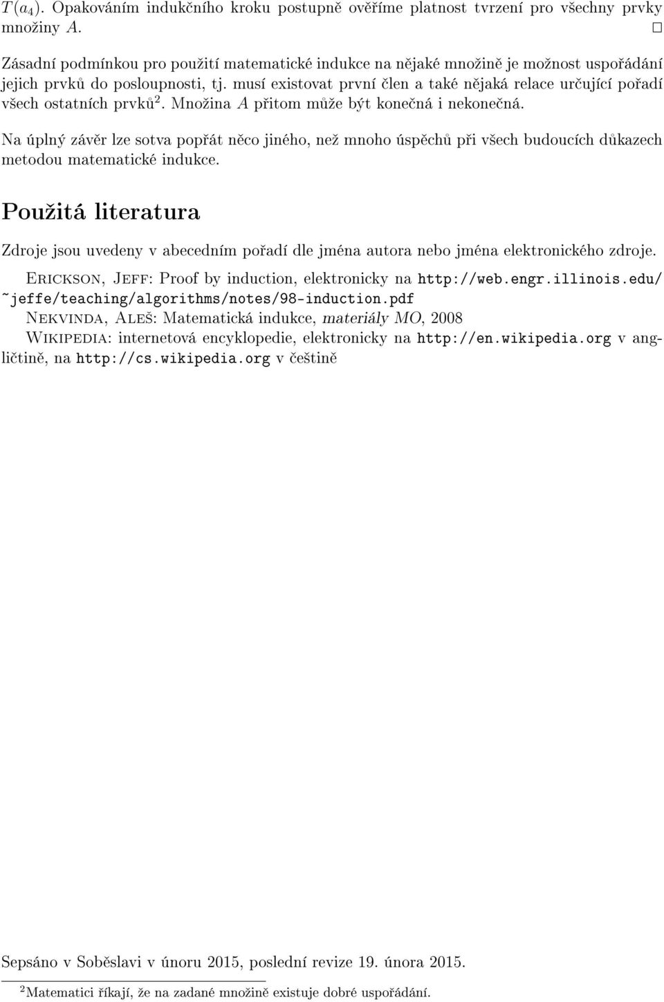 Mnoºina A p itom m ºe být one ná i neone ná. Na úplný záv r lze sotva pop át n co jiného, neº mnoho úsp ch p i v²ech budoucích d azech metodou matematicé induce.