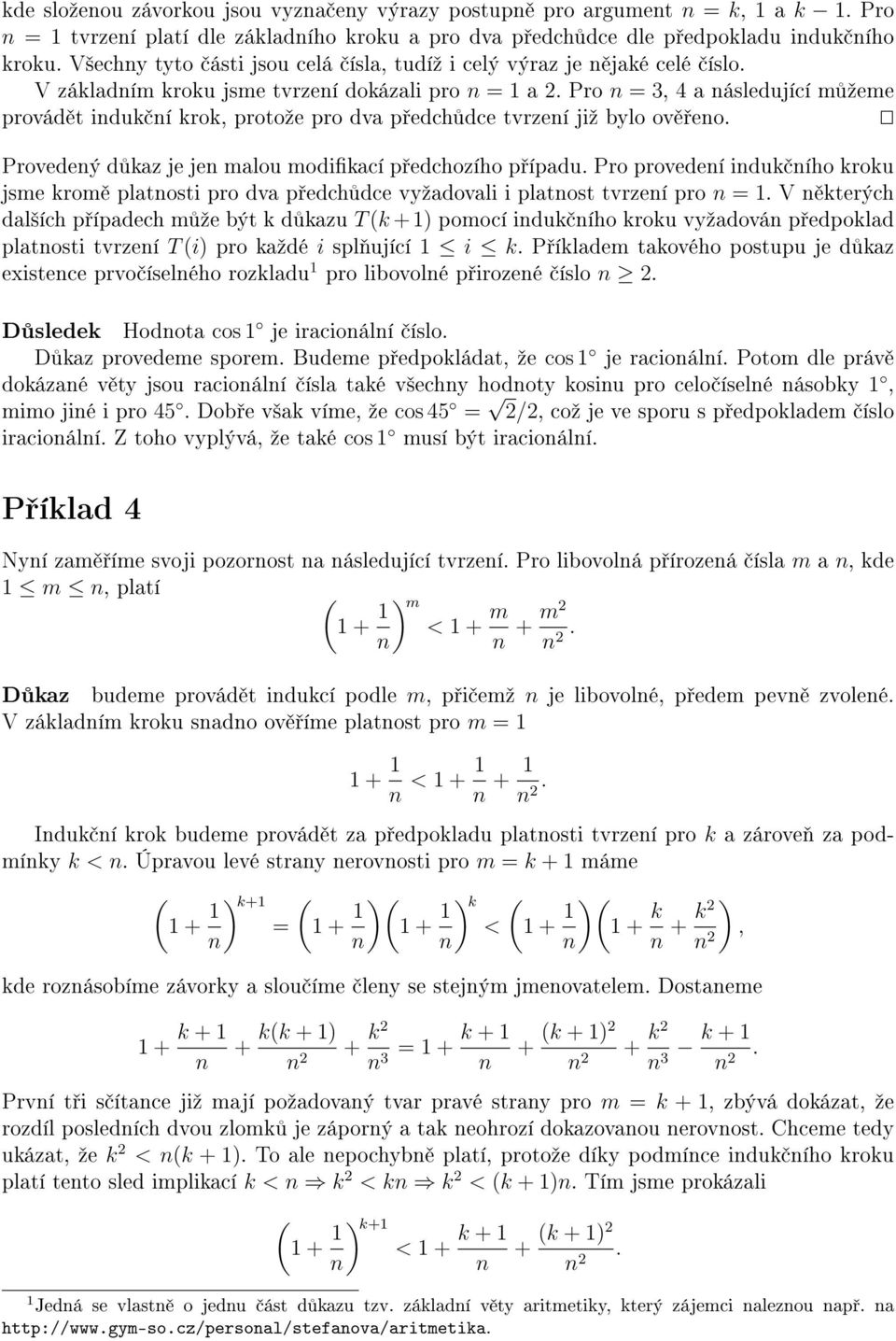 Pro n = 3, 4 a následující m ºeme provád t indu ní ro, protoºe pro dva p edch dce tvrzení jiº bylo ov eno. Provedený d az je jen malou modiací p edchozího p ípadu.