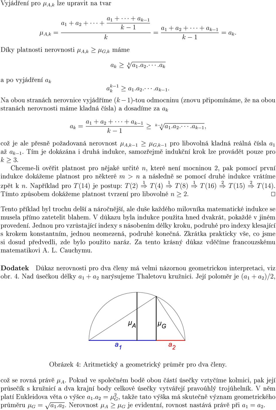 a 2..a 1, coº je ale p esn poºadovaná nerovnost µ A, 1 µ G, 1 pro libovolná ladná reálná ísla a 1 aº a 1. Tím je doázána i druhá induce, samoz ejm indu ní ro lze provád t pouze pro 3.