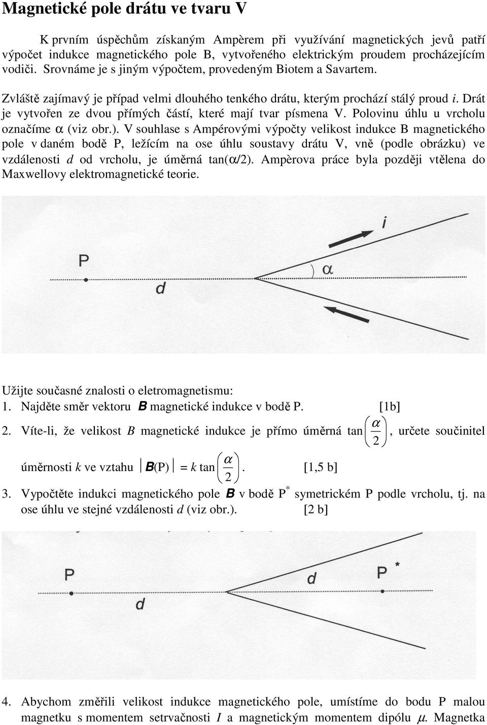 Drát je vytvořen ze dvou přímých částí, které mají tvar písmena V. Polovinu úhlu u vrcholu označíme α (viz obr.).