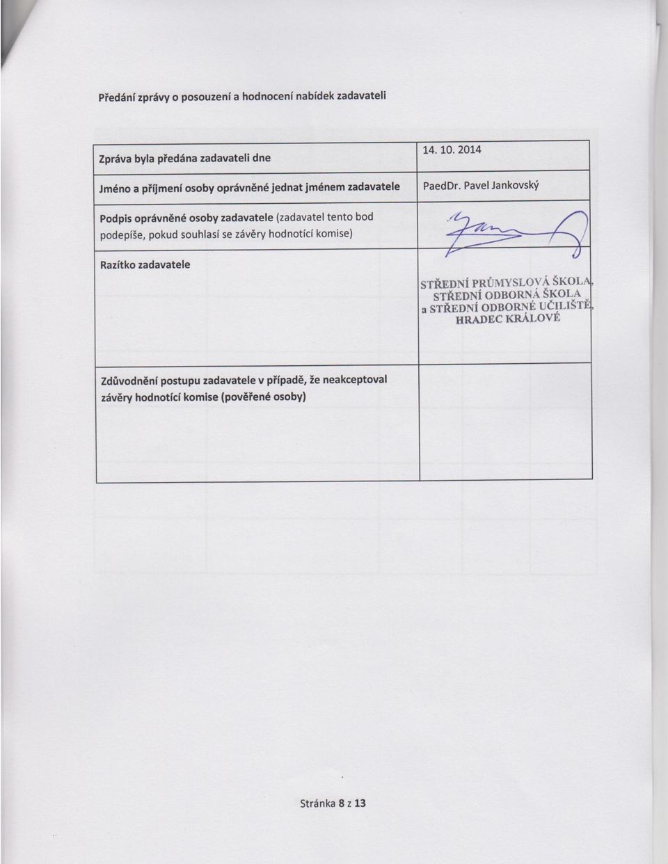 Pavel Jankovský Podpis oprávněné osoby zadavatele (zadavatel tento bod podepíše, pokud souhlasí se závěry