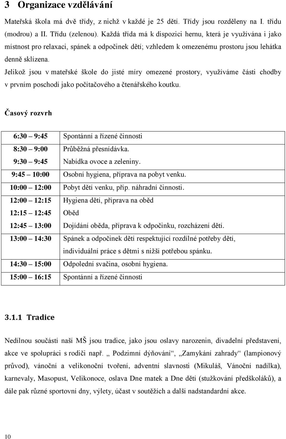 Jelikož jsou v mateřské škole do jisté míry omezené prostory, využíváme části chodby v prvním poschodí jako počítačového a čtenářského koutku.