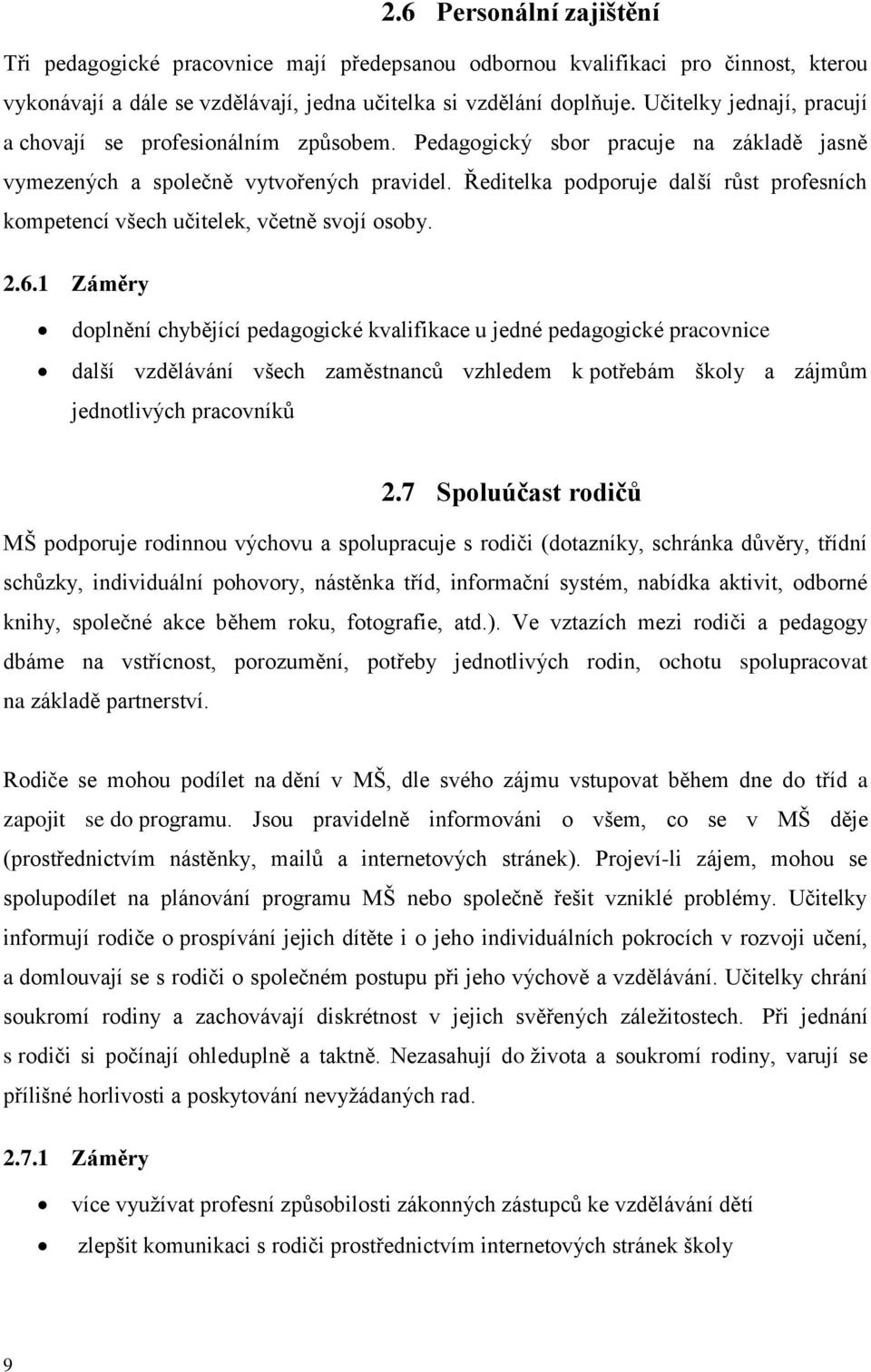 Ředitelka podporuje další růst profesních kompetencí všech učitelek, včetně svojí osoby. 2.6.