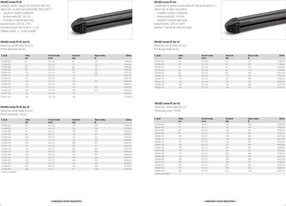 hustotou (RAU-PE 100) dle DIN 8074/75, stabilní vůči UV záření, barva černá - zkoušeno v závodě s osvědčením - kontrola kvality SKZ- HR 3.