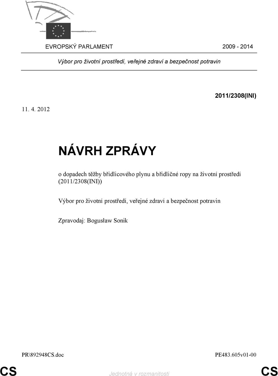 2012 2011/2308(INI) NÁVRH ZPRÁVY o dopadech těžby břidlicového plynu a břidličné ropy na