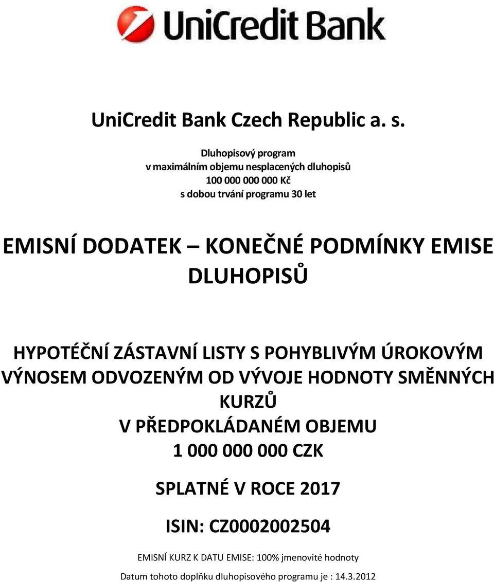 DODATEK KONEČNÉ PODMÍNKY EMISE DLUHOPISŮ HYPOTÉČNÍ ZÁSTAVNÍ LISTY S POHYBLIVÝM ÚROKOVÝM VÝNOSEM ODVOZENÝM OD VÝVOJE