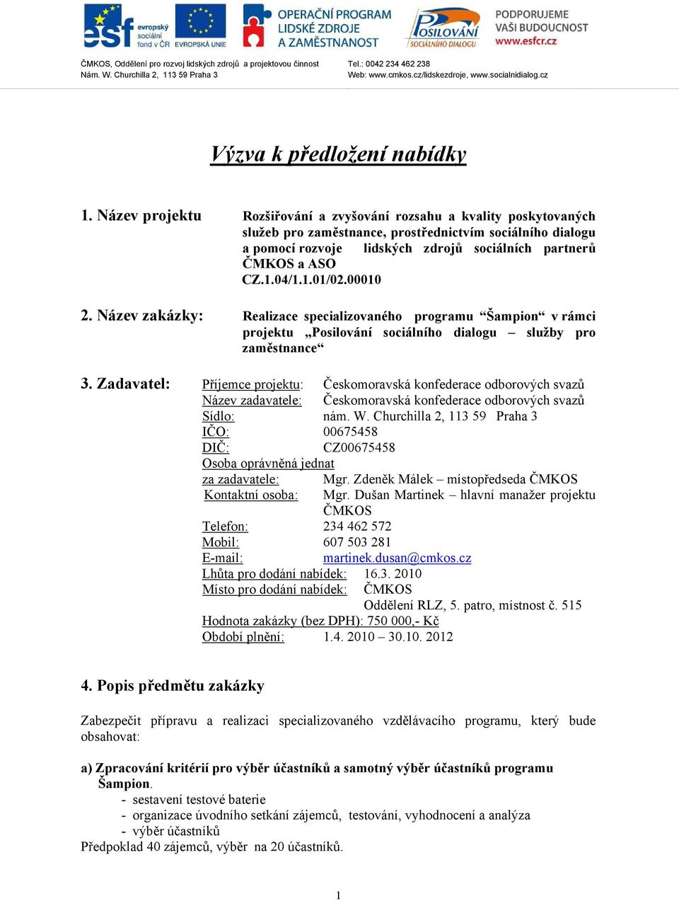 04/1.1.01/02.00010 2. Název zakázky: Realizace specializovaného programu Šampion v rámci projektu Posilování sociálního dialogu služby pro zaměstnance 3.