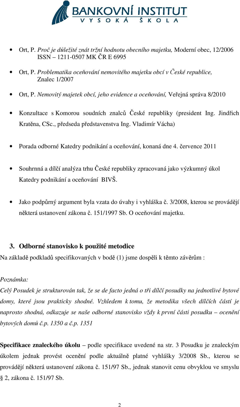 Nemovitý majetek obcí, jeho evidence a oceňování, Veřejná správa 8/2010 Konzultace s Komorou soudních znalců České republiky (president Ing. Jindřich Kratěna, CSc., předseda představenstva Ing.