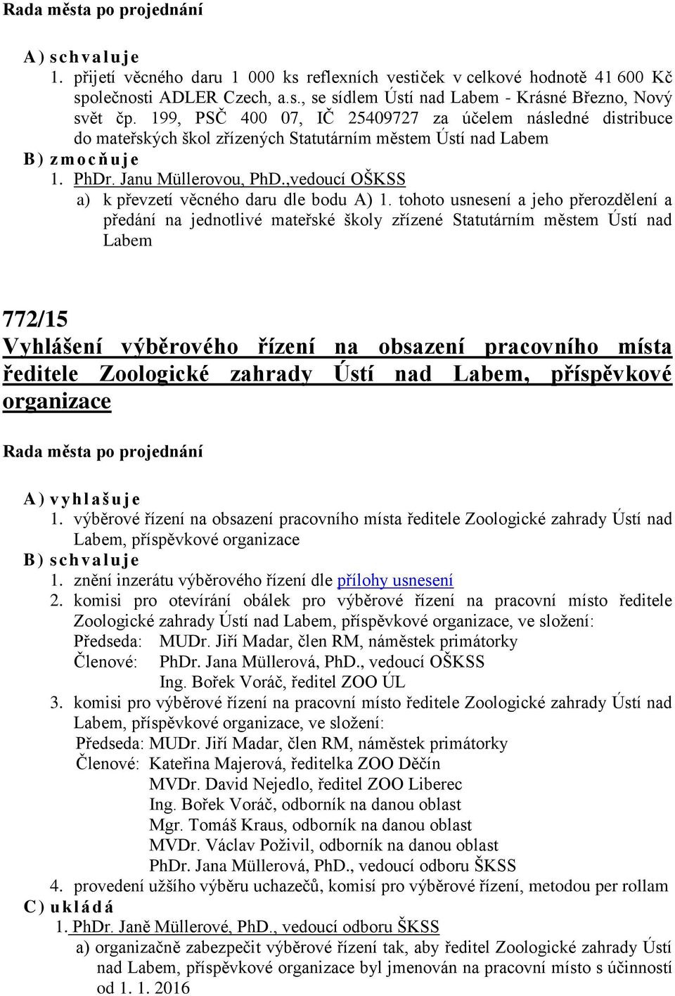 ,vedoucí OŠKSS a) k převzetí věcného daru dle bodu A) 1.