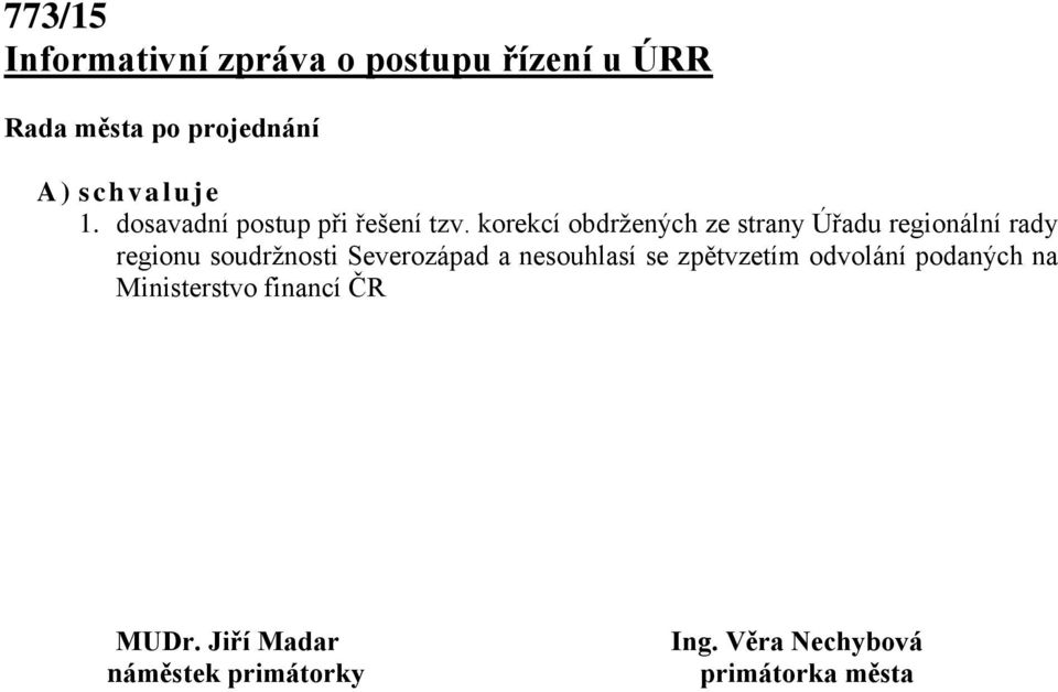 korekcí obdržených ze strany Úřadu regionální rady regionu soudržnosti Severozápad