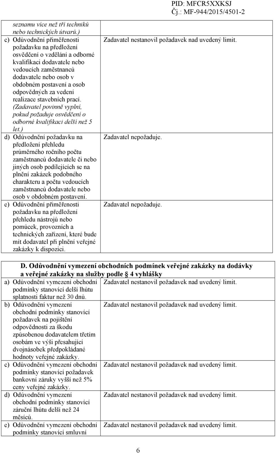 stavebních prací. (Zadavatel povinně vyplní, pokud požaduje osvědčení o odborné kvalifikaci delší než 5 let.