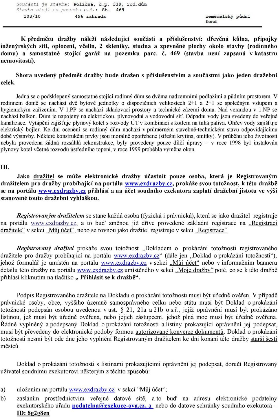 Jedná se o podsklepený samostatn stojící rodinný d m se dv ma nadzemními podlažími a p dním prostorem.