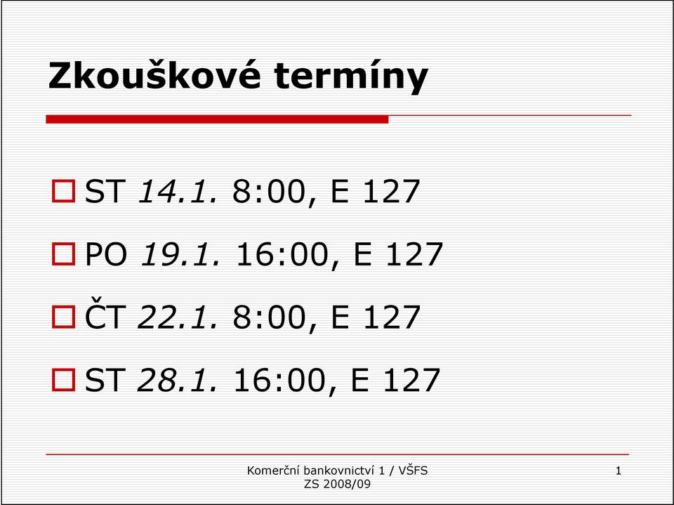 1. 8:00, E 127 ST 28.1. 16:00, E 127 1