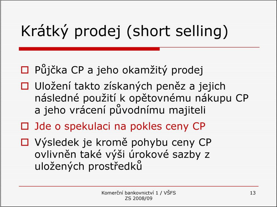 jeho vrácení původnímu majiteli Jde o spekulaci na pokles ceny CP Výsledek