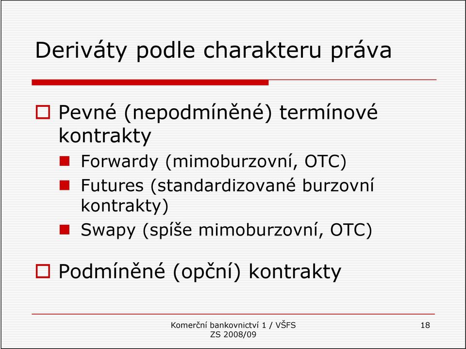 Futures (standardizované burzovní kontrakty) Swapy