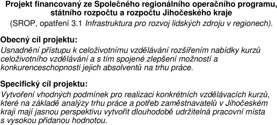 Obecný cíl projektu: Usnadnění přístupu k celoživotnímu vzdělávání rozšířením nabídky kurzů celoživotního vzdělávání a s tím spojené zlepšení možností a