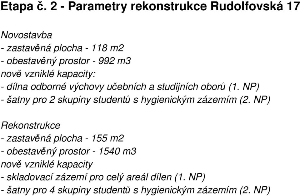 vzniklé kapacity: - dílna odborné výchovy učebních a studijních oborů (1.