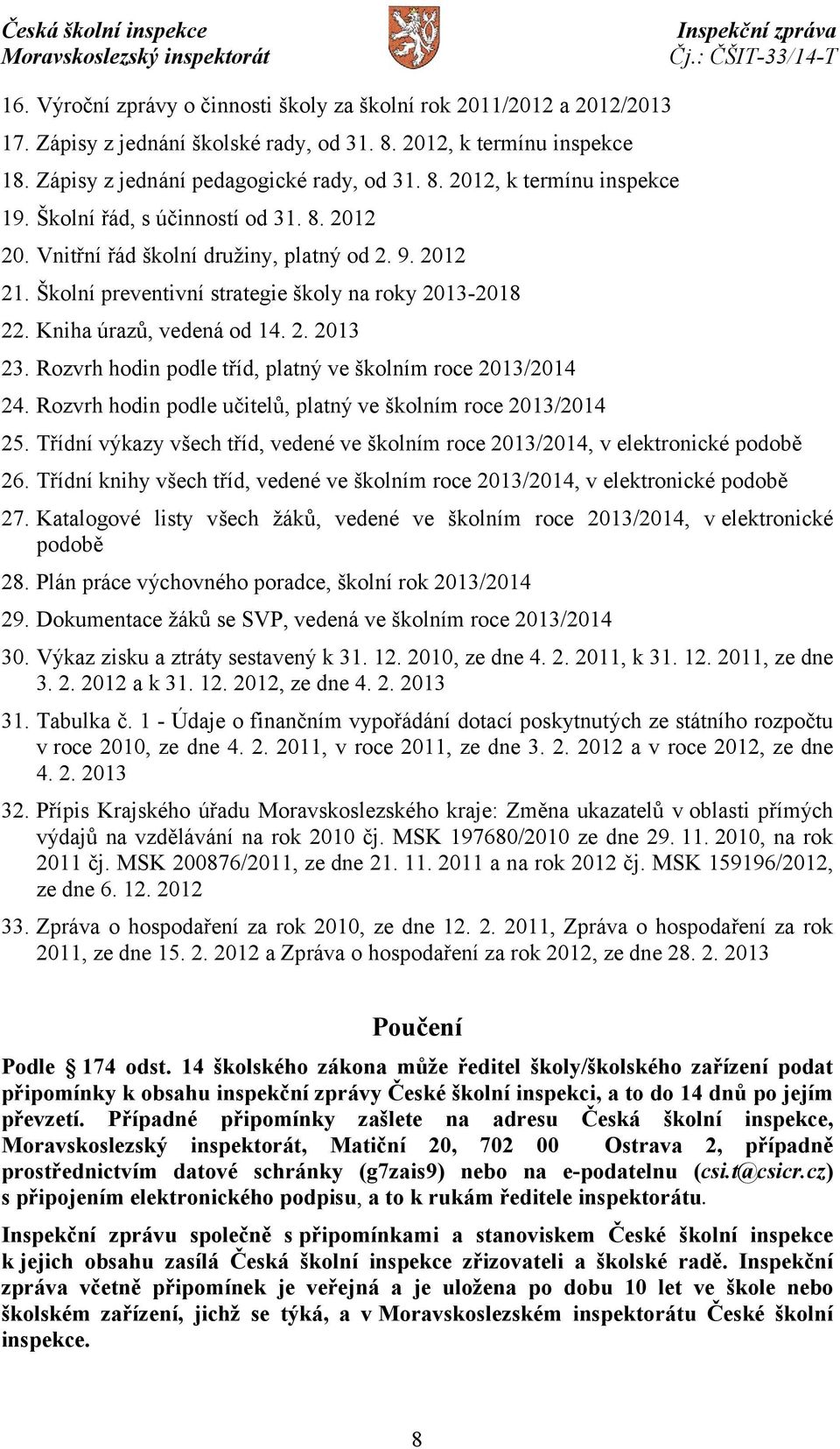 Rozvrh hodin podle tříd, platný ve školním roce 2013/2014 24. Rozvrh hodin podle učitelů, platný ve školním roce 2013/2014 25.