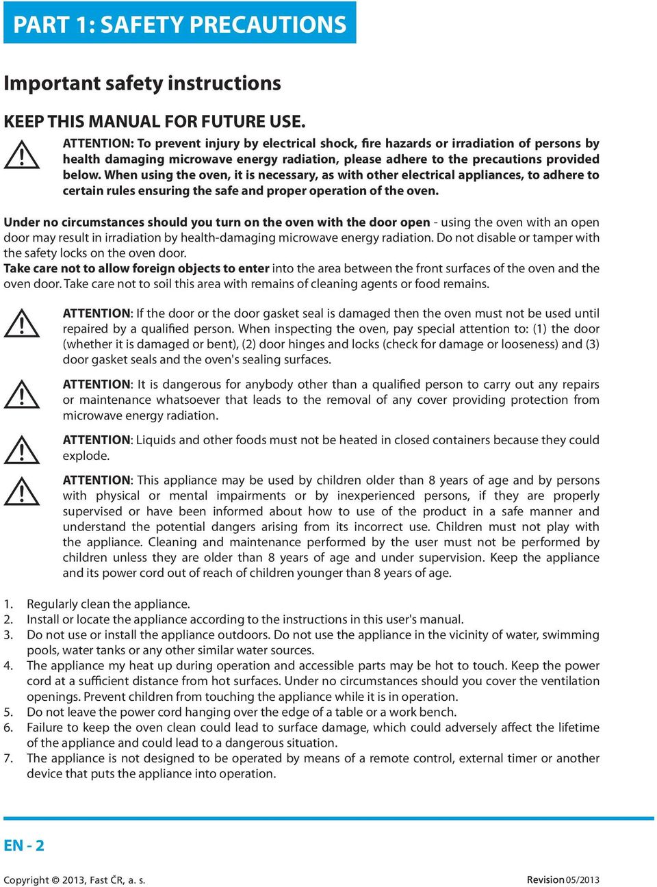 When using the oven, it is necessary, as with other electrical appliances, to adhere to certain rules ensuring the safe and proper operation of the oven.