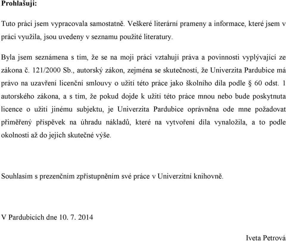 , autorský zákon, zejména se skutečností, že Univerzita Pardubice má právo na uzavření licenční smlouvy o užití této práce jako školního díla podle 60 odst.